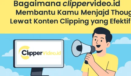 clippervideo.id Menjadi Leader Lewat Konten Clipping yang Efektif