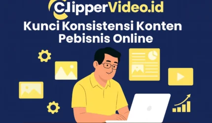clippervideo.id, Kunci Konsistensi Konten Pebisnis Online