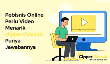 Pebisnis Online Perlu Video Menarik—clippervideo.id